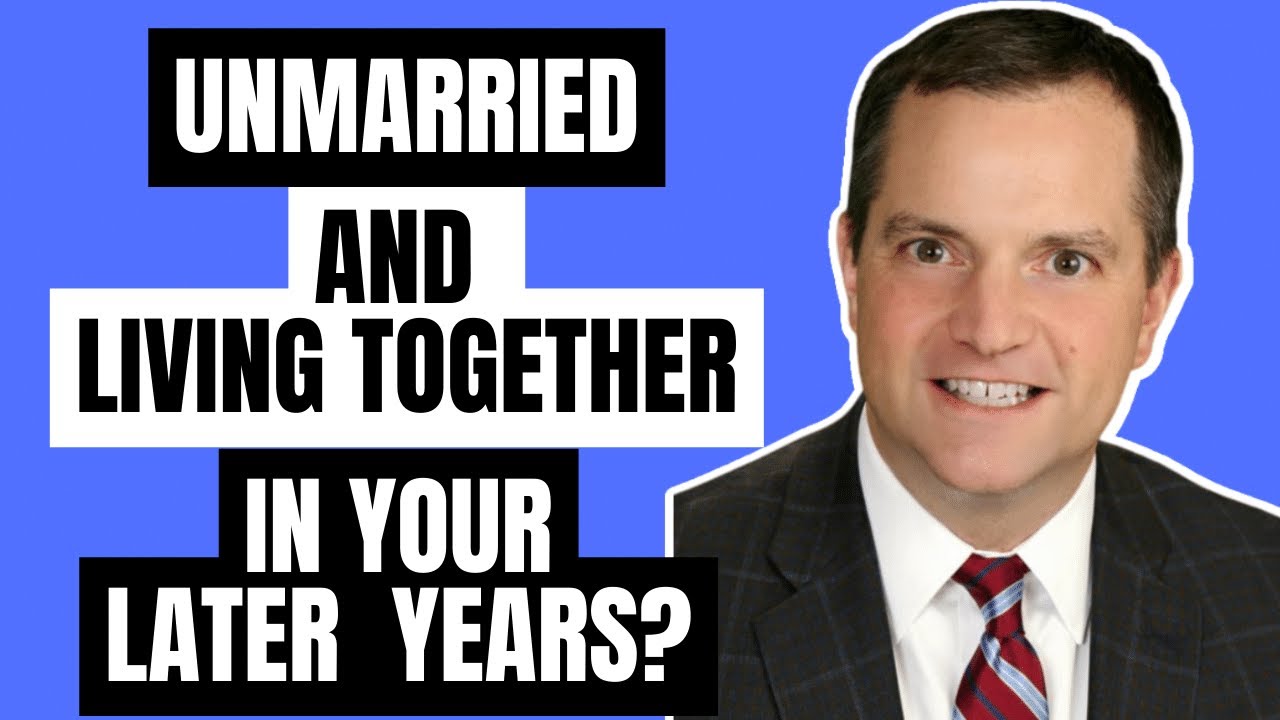Unmarried and Living Together in Your Later Years?