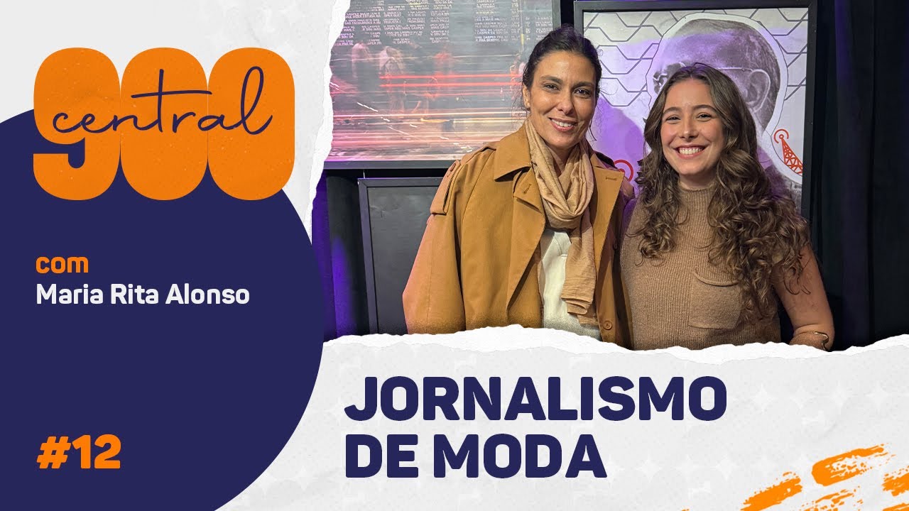 Jornalismo de MODA n&atilde;o &eacute; s&oacute; DESFILES e GLAMOUR | Central 900 - #Ep12