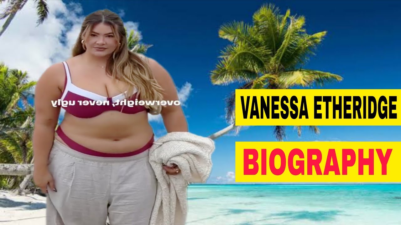 Vanessa Etheridge 🇺🇸.| Online Social Media Personality & Biography, Plus Size Model 
