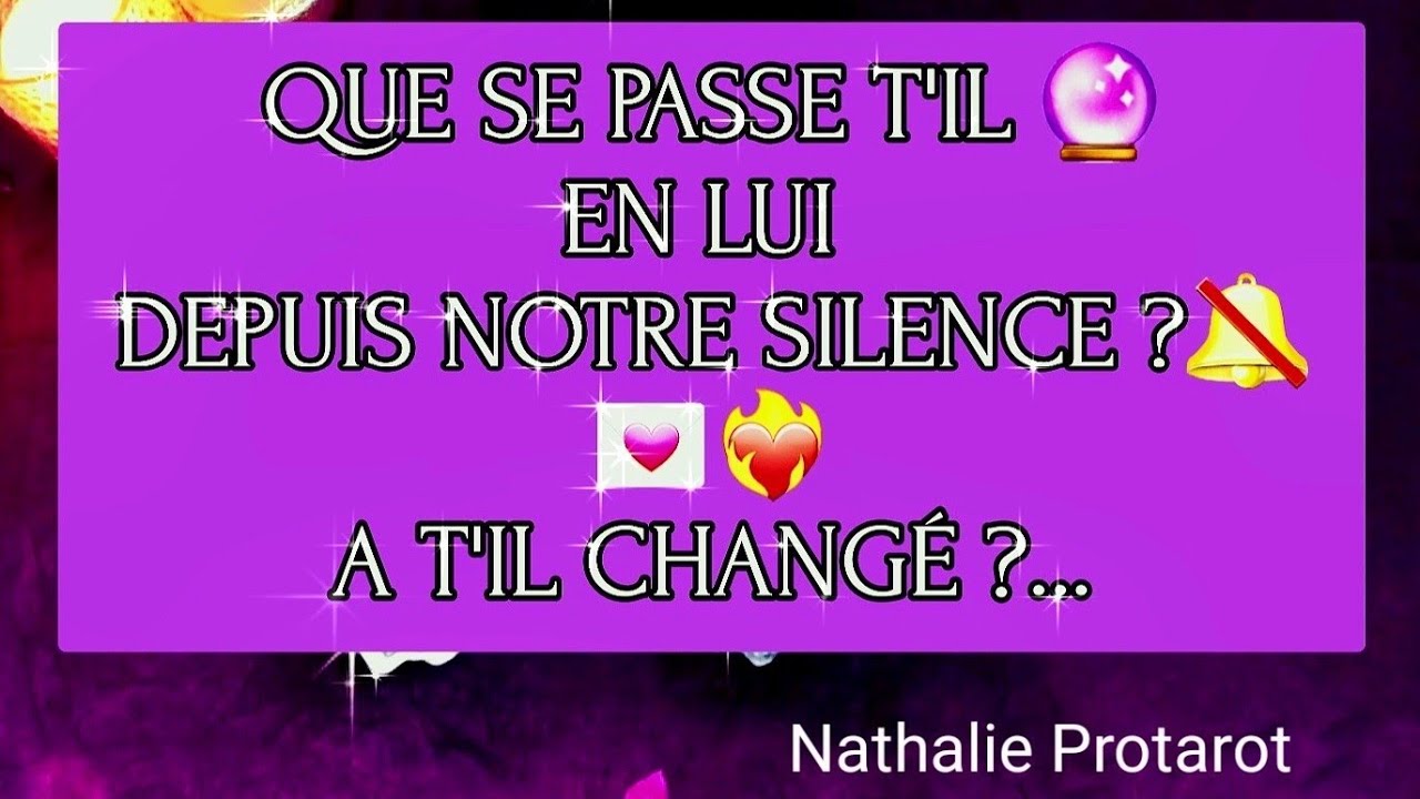 QUE SE PASSE T'IL🔮EN LUI DEPUIS NOTRE SILENCE?🔕 A T'IL CHANGÉ#amour#voyance#tarot#tarologie#fj