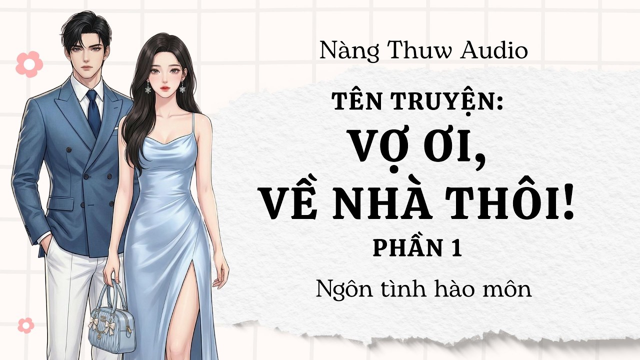 Audio Ngôn tình | Vợ Ơi, Về Nhà Thôi! PHẦN 1 | Ngôn tình hào môn  | Nàng Thuw Audio