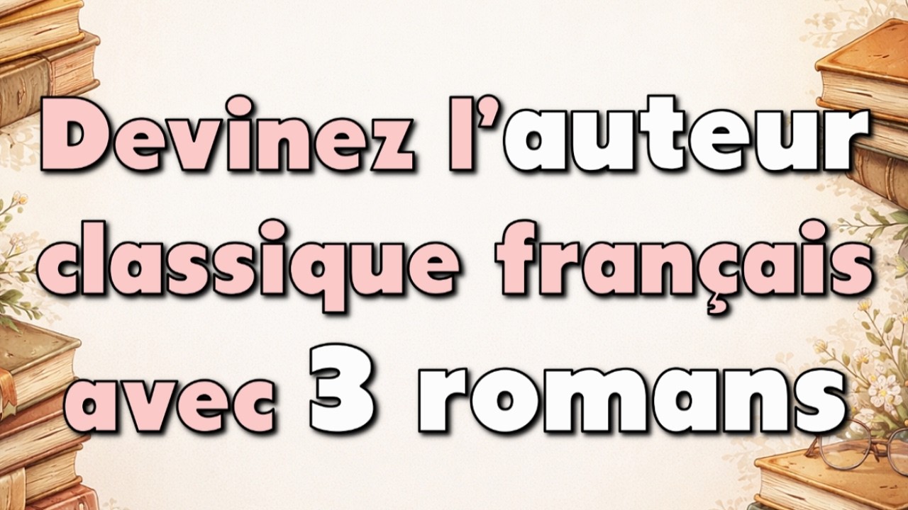 Avec 3 romans devinez les écrivains classiques français