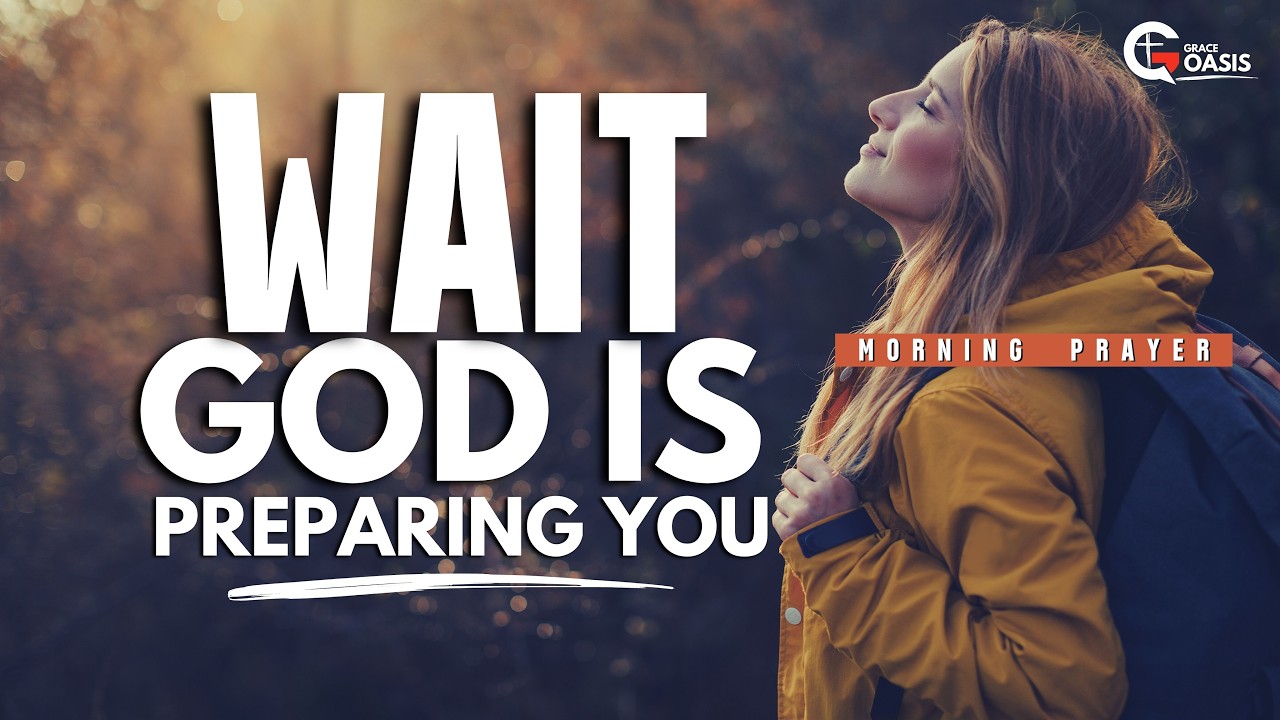 Understanding God's Perfect Timing & Why You Should Be Patient | Prayer to Begin the Day