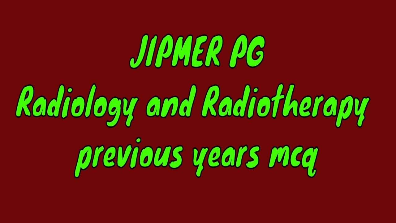 JIPMER PG Radiology and Radiotherapy previous years mcq
