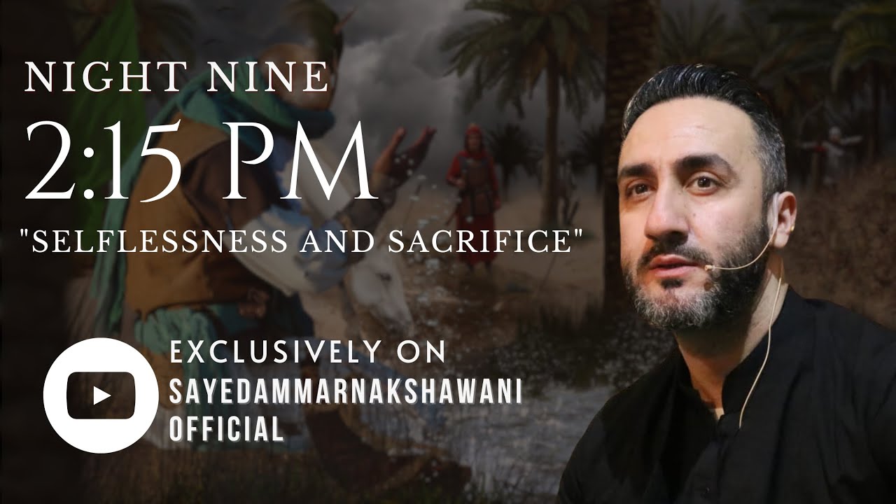 9. ‘2:15 PM: Selflessness & Sacrifice’ | Muharram 2023 | Sayed Ammar Nakshawani
