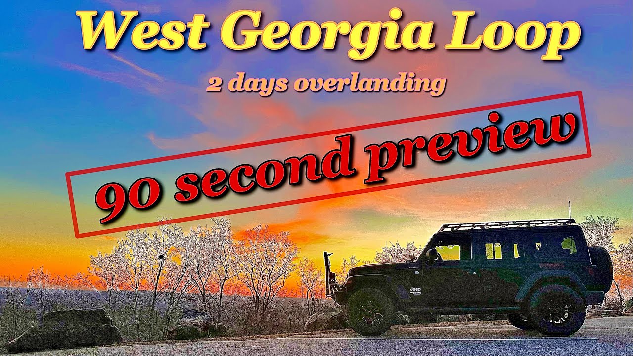 Sneak peek: West Georgia Loop 2 days of scenic overlanding