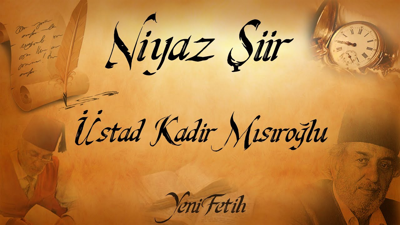 Niyaz Şiir - Üstad Kadir Mısıroğlu
