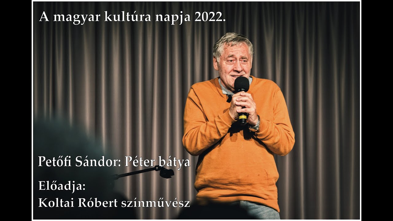 A magyar kultúra napja 2022. Petőfi Sándor: Péter bátya. Előadja: Koltai Róbert színművész