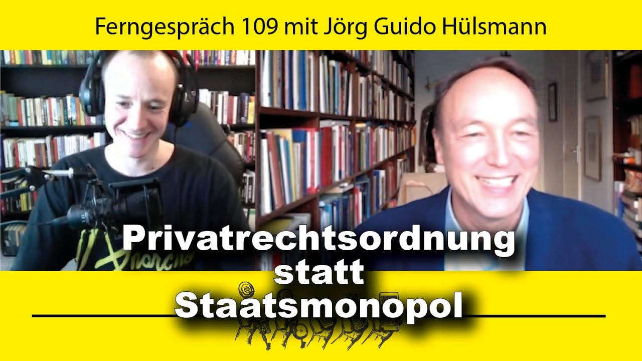 Privatrechtsordnung statt Staatsmonopol &ndash; mit J&ouml;rg Guido H&uuml;lsmann (Ferngespr&auml;ch 109)
