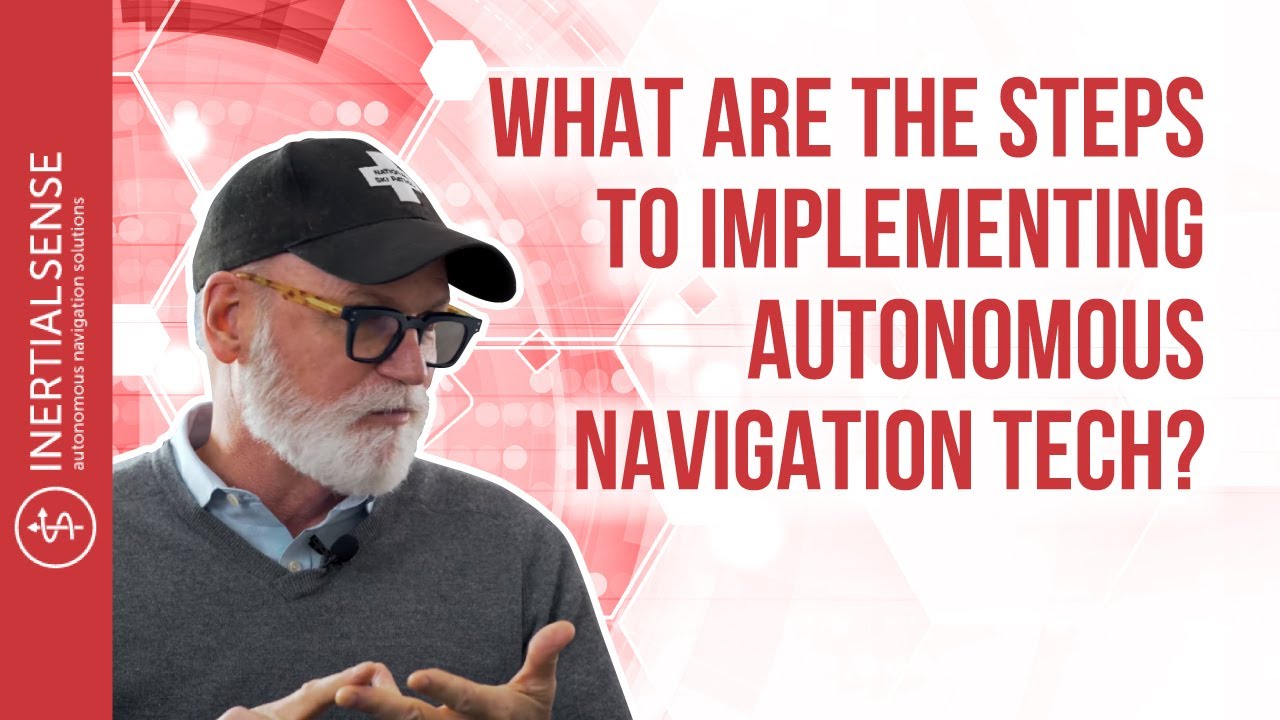 What Are The Steps To Implementing Autonomous Navigation Tech?
