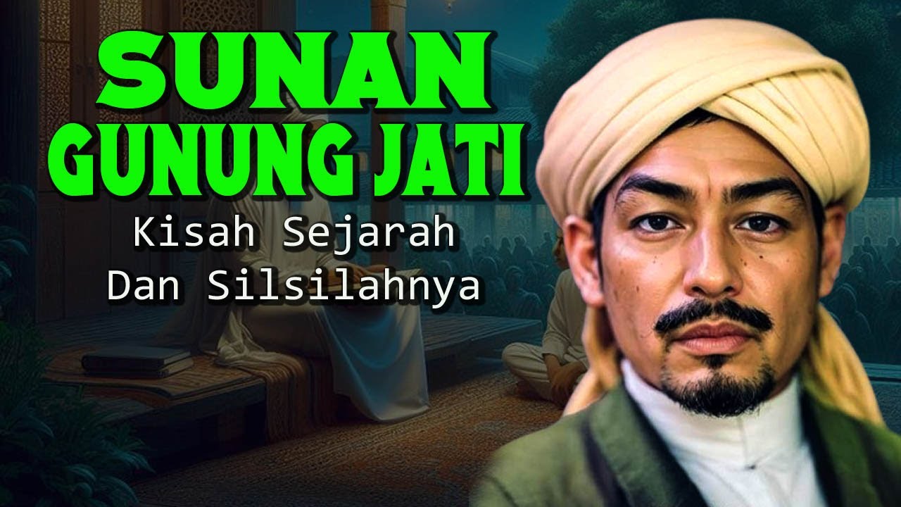 KISAH SEJARAH SUNAN GUNUNG JATI DAN SILSILAHNYA