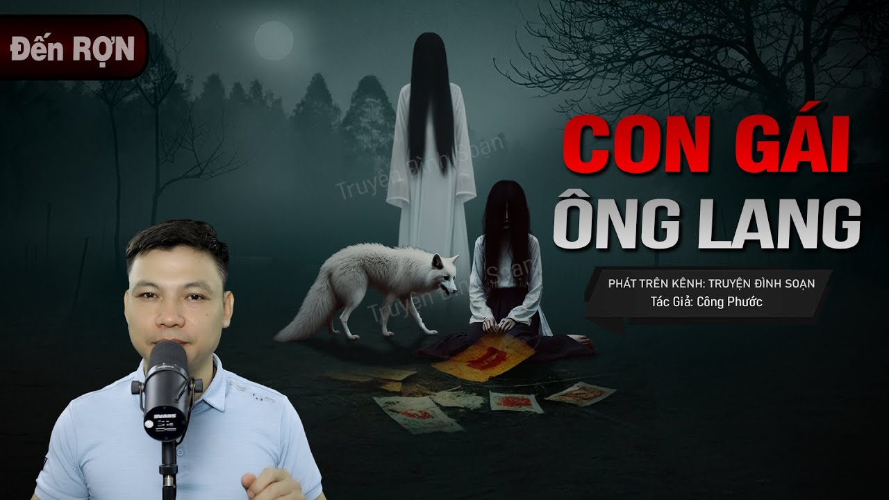 Truyện Ma: CON GÁI ÔNG LANG - Diệt Trừ HỒ YÊU ĂN HỒN MC Đình Soạn diễn đọc hãi