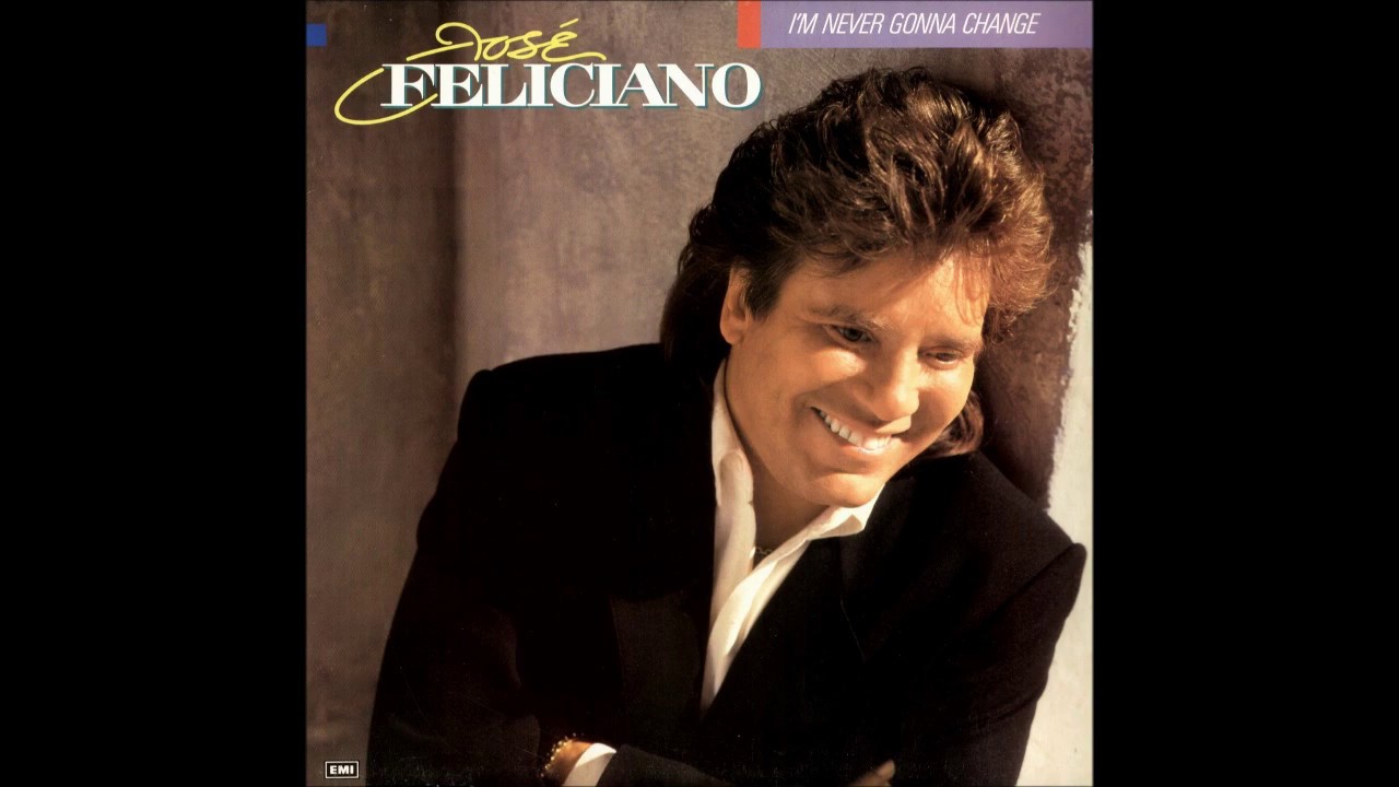 José Feliciano - 1989 - I'm Never Gonna Change