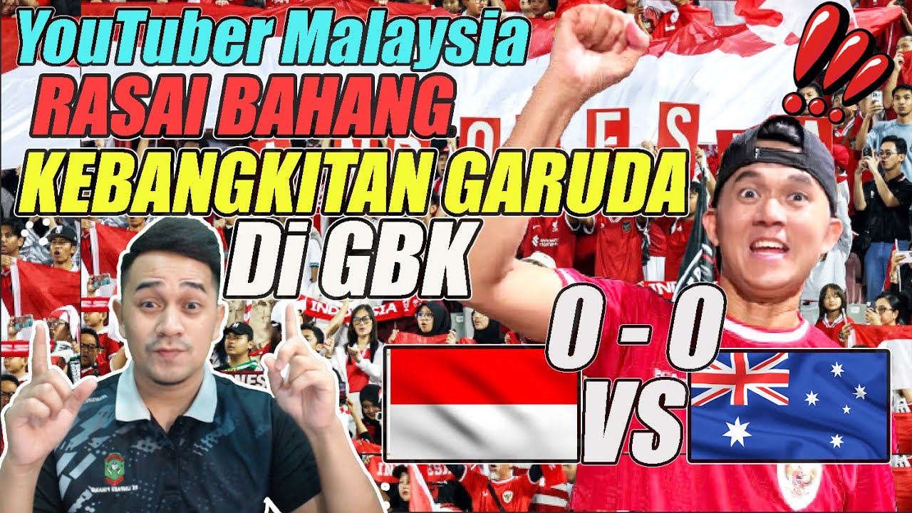 🔴YOUTUBER🇲🇾 RASAI BAHANG🔥💪 KEBANGKITAN  GARUDA🦅🇮🇩‼️DI GBK ( INDO🇮🇩 0 vs 0 🇦🇺AUS ):REACTION🇲🇾