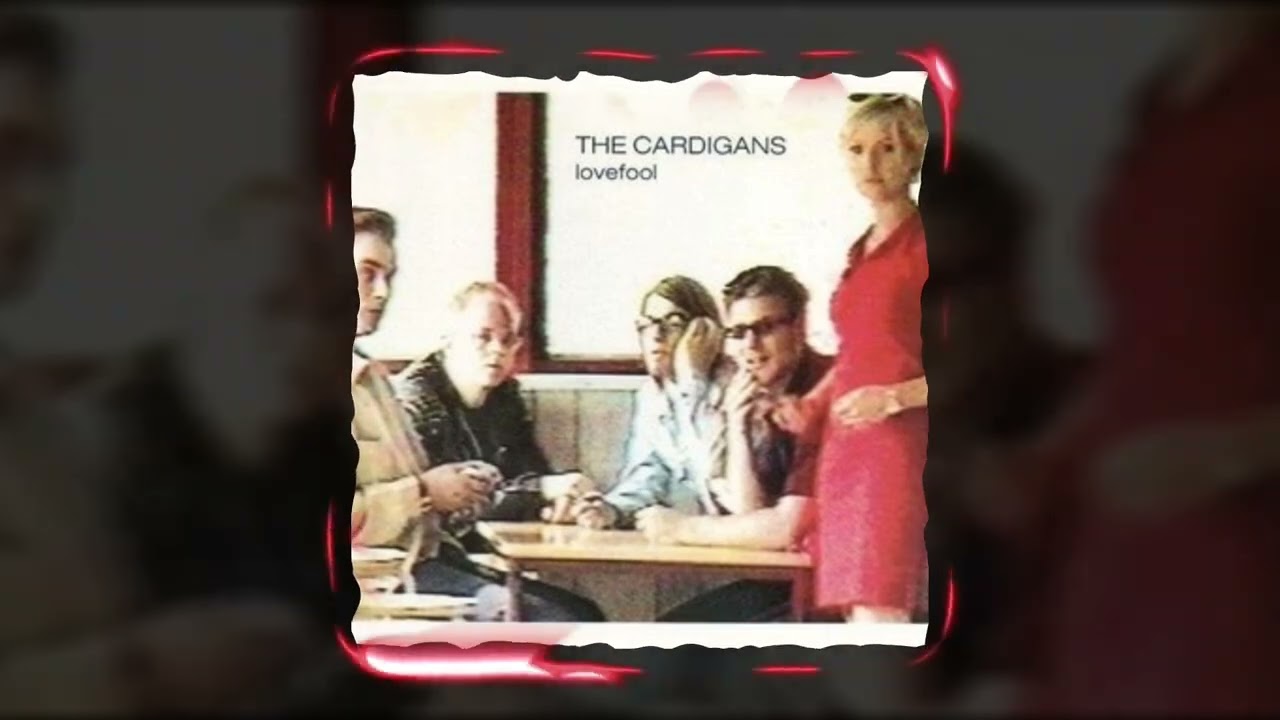 The Cardigans - Lovefool