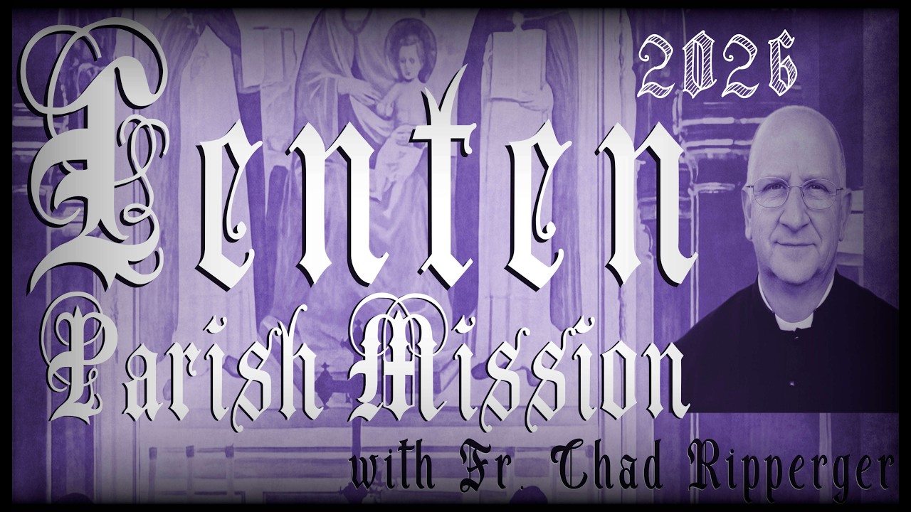 2026 Parish Lenten Mission on The Four Last Things - Sermon One on Death & Judgment - Fr. Ripperger