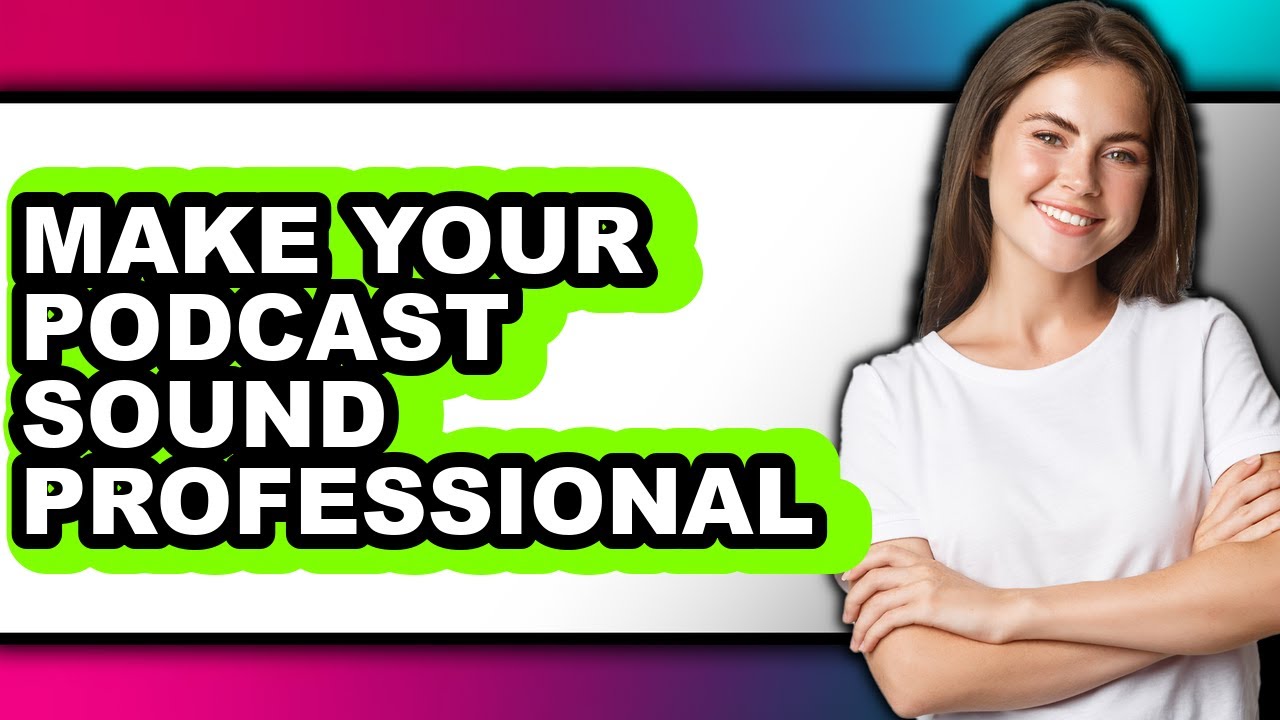 How to Make Your Podcast Sound Professional - Full Guide