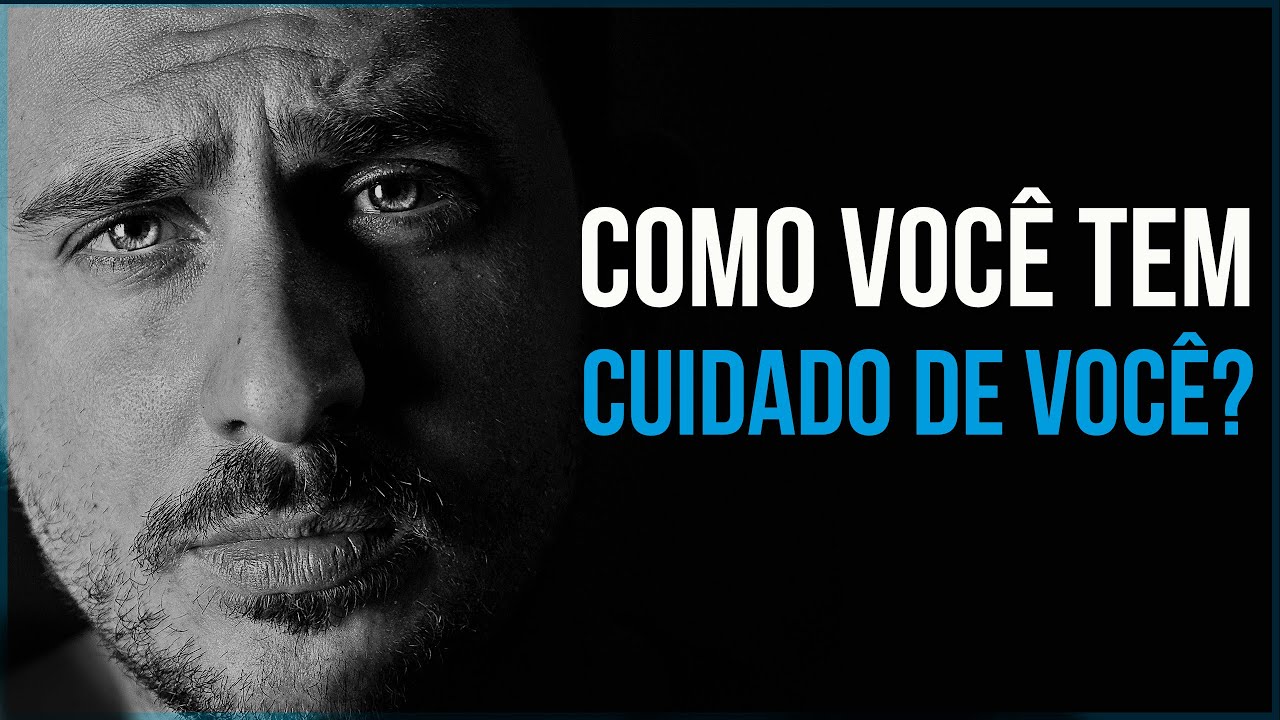 Como Você Tem Cuidado de Você? Encontre Um Sentido Para Sua Vida (Motivação) – Vídeo Motivacional