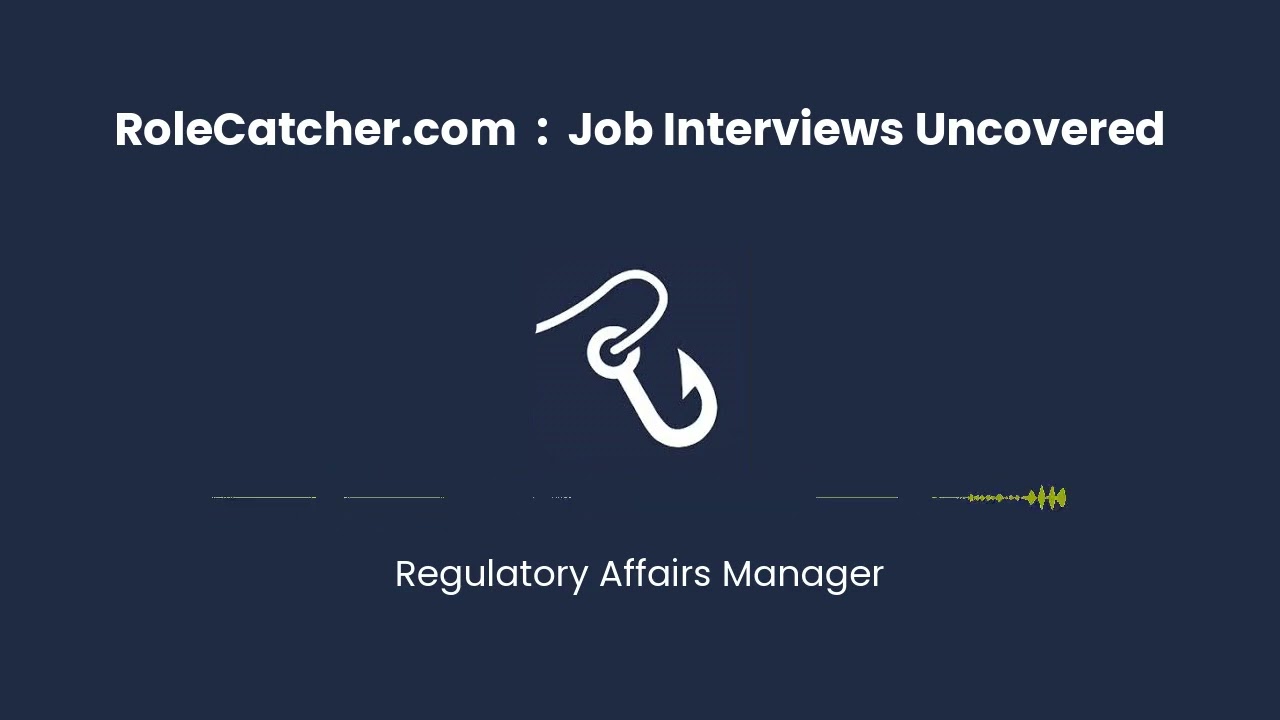 Regulatory Affairs Manager : Job Interviews Uncovered
