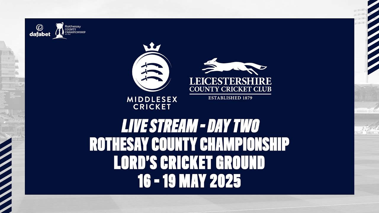 MIDDLESEX V LEICESTERSHIRE LIVE STREAM | ROTHESAY COUNTY CHAMPIONSHIP DAY TWO