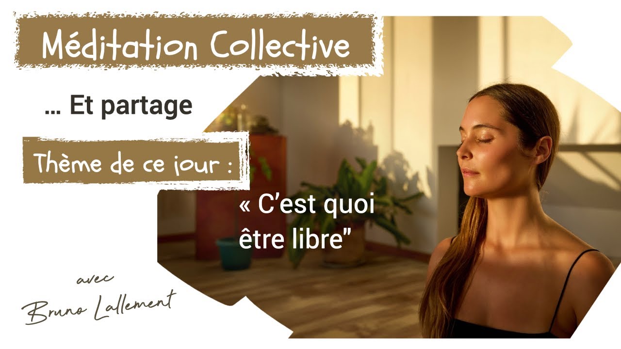 C'est quoi être Libre | Méditation Collective et Partage avec Bruno Lallement