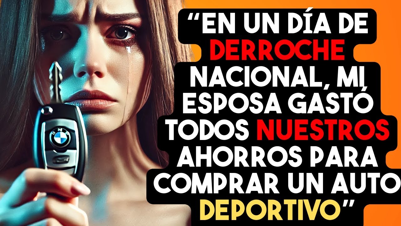 En un día de derroche nacional MI ESPOSA gastó todos nuestros ahorros para comprar un auto deportivo