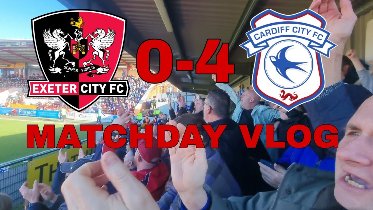 Away End Carnage As Cardiff Smash 4 Past Grecians! Exeter City 0-4 Cardiff City Matchday Vlog!