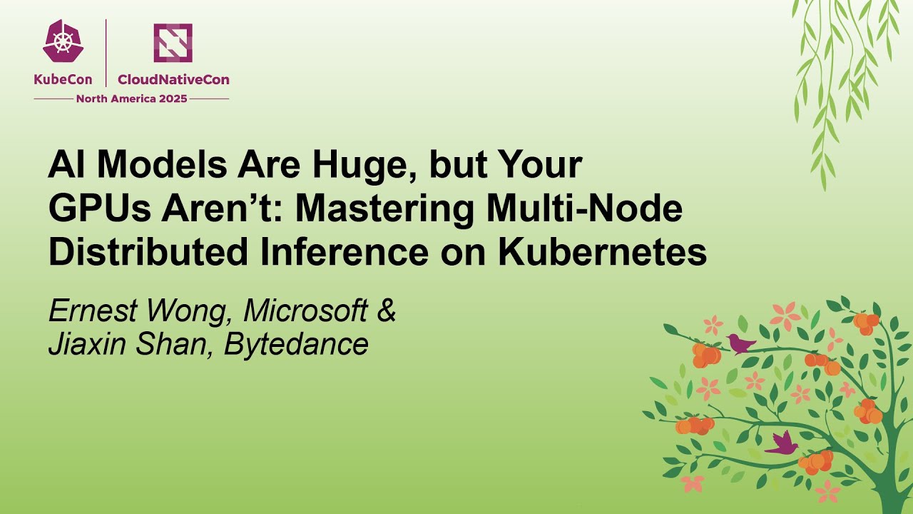 AI Models Are Huge, but Your GPUs Aren&rsquo;t: Mastering Multi-Node Distributed Infe... E. Wong & J. Shan
