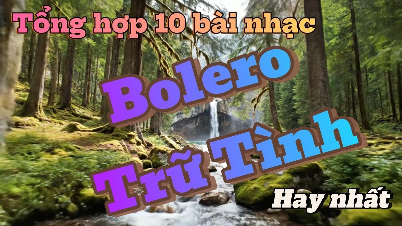 LK Bài hát bolero dễ ngủ - nhạc Bolero trữ tình hay nhất - BXH hot trend triệu view top tuyển chọn