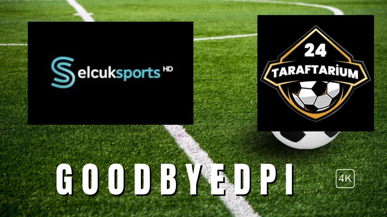 Selcuksports ve Taraftarium24 Nasıl izlenir(goodbydpı) 2025