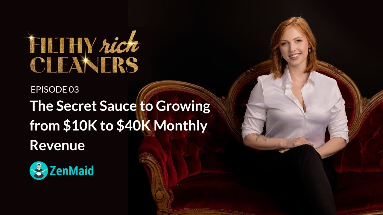 Filthy Rich Cleaners - E3: The Secret Sauce to Growing from $10K to $40K Monthly Revenue