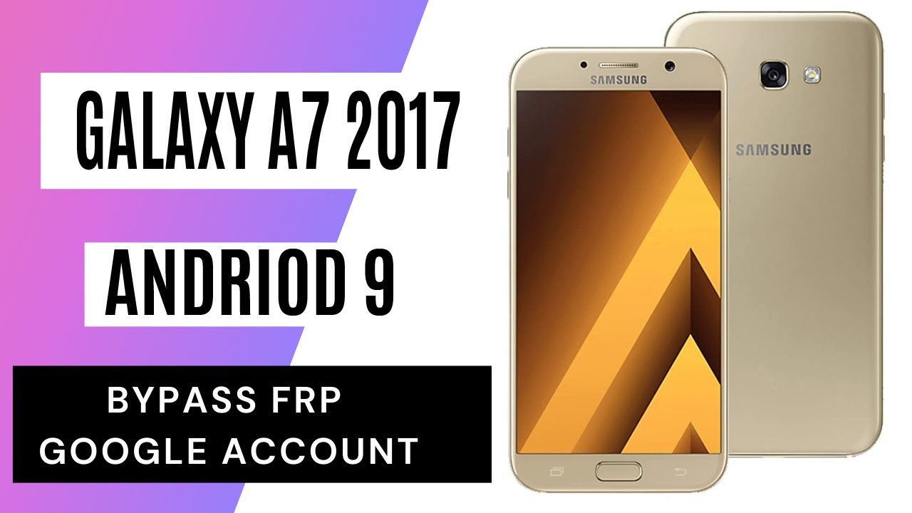 Samsung Galaxy A7 2017 FRP Bypass Google Account/ Android 9 Without Pc