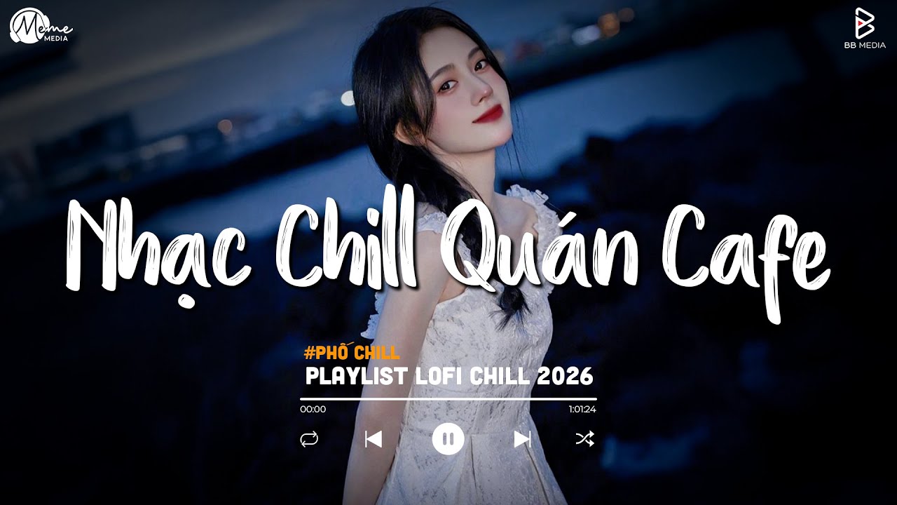 Nhạc Chill Quán Cafe - Những Ca Khúc Lofi Nhẹ Nhàng Hay Nhất Dành Cho Quán Cafe - Nhạc Lofi 2026