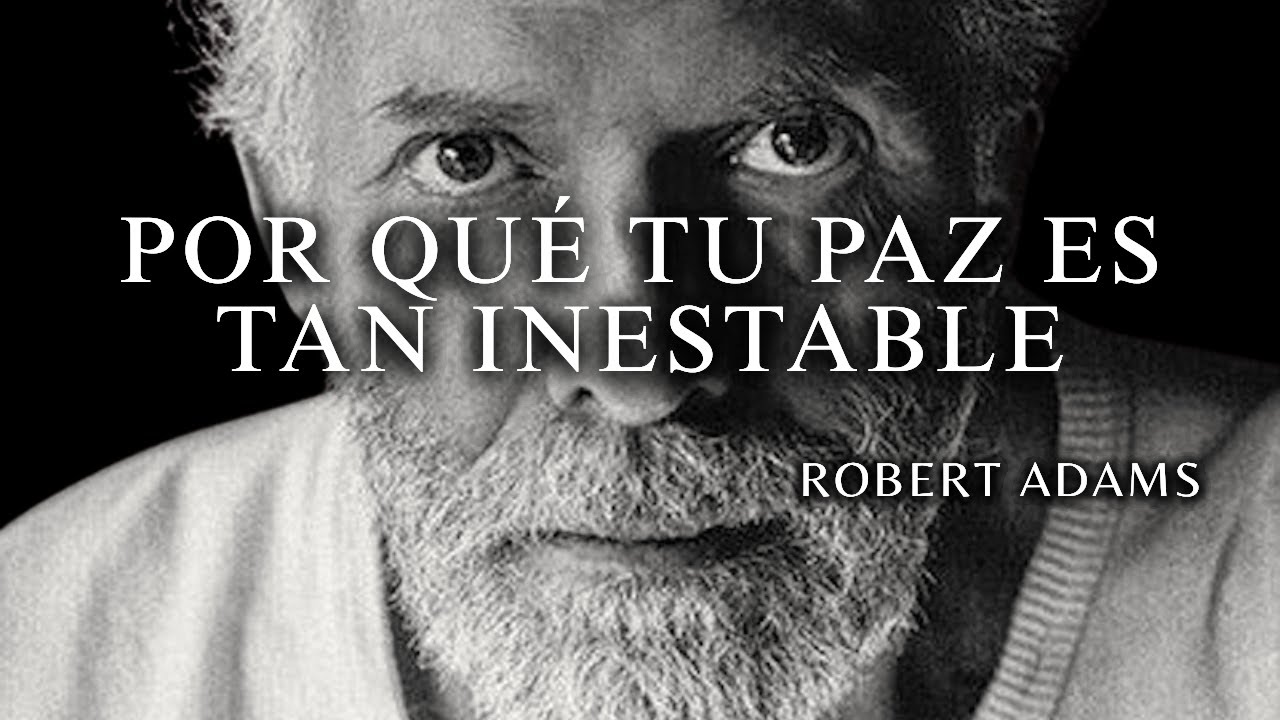 Robert Adams — El Verdadero Motivo Por El Cual La Paz Parece Inestable