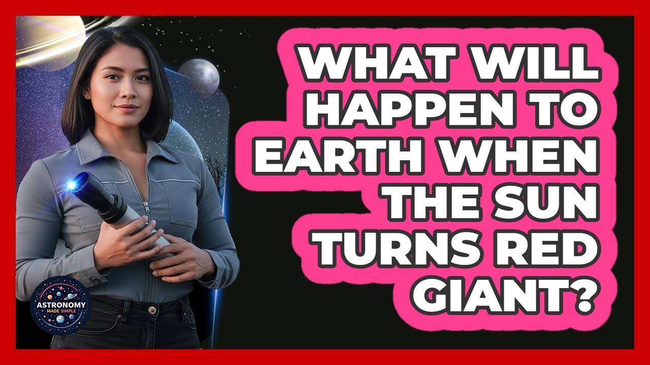 What Will Happen To Earth When The Sun Turns Red Giant? - Astronomy Made Simple