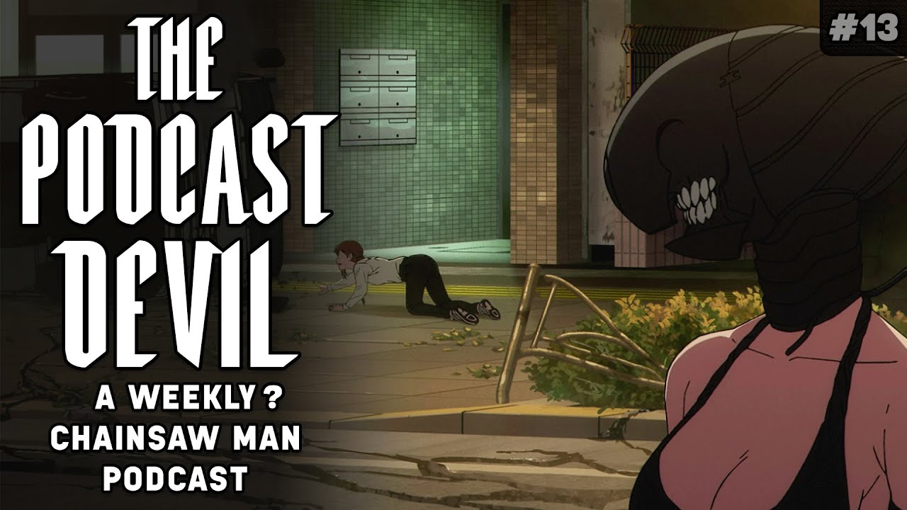 It's Been 300 Years | The Podcast Devil #13 - Chainsaw Man The Movie Reze Arc Podcast