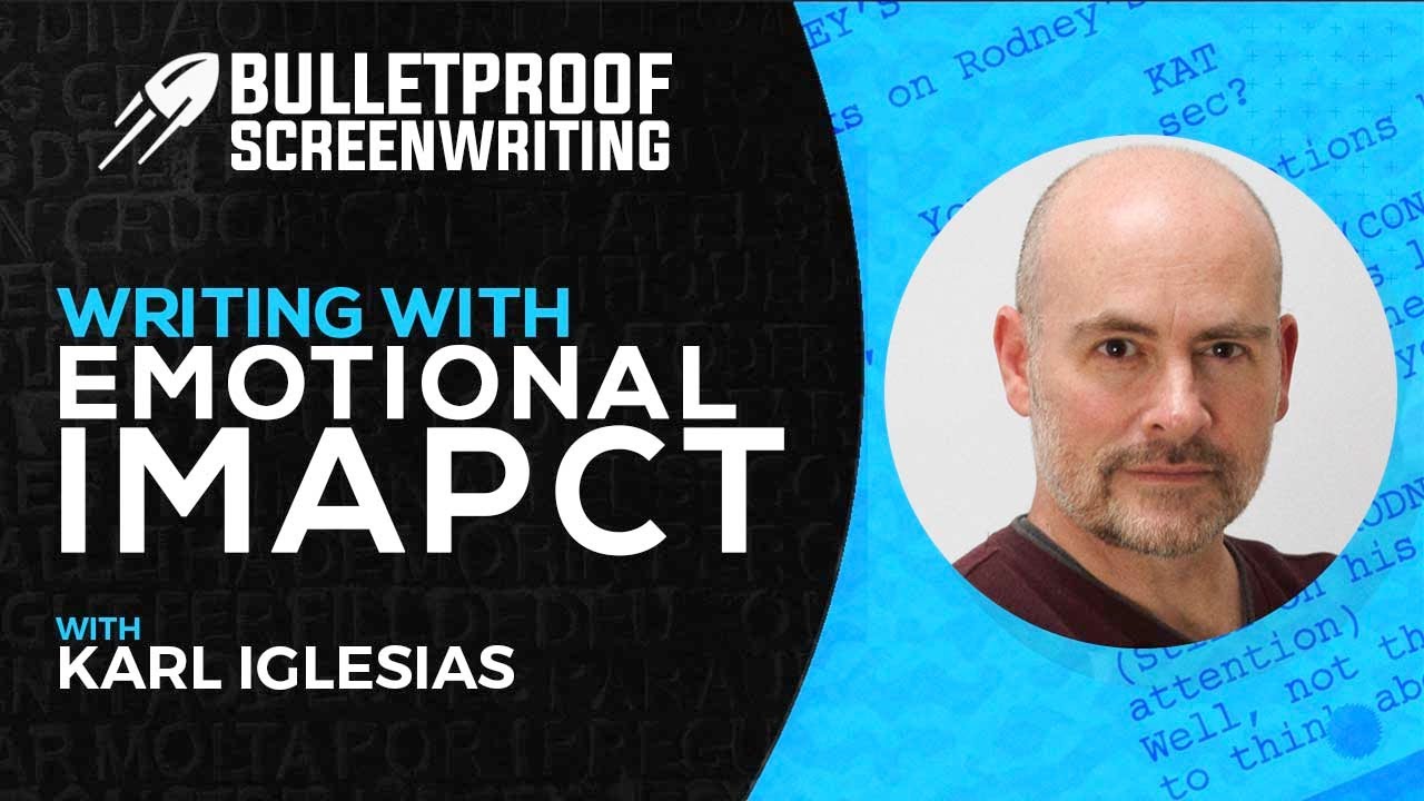 Writing with Emotional Impact with Karl Iglesias // Bulletproof Screenwriting® Show
