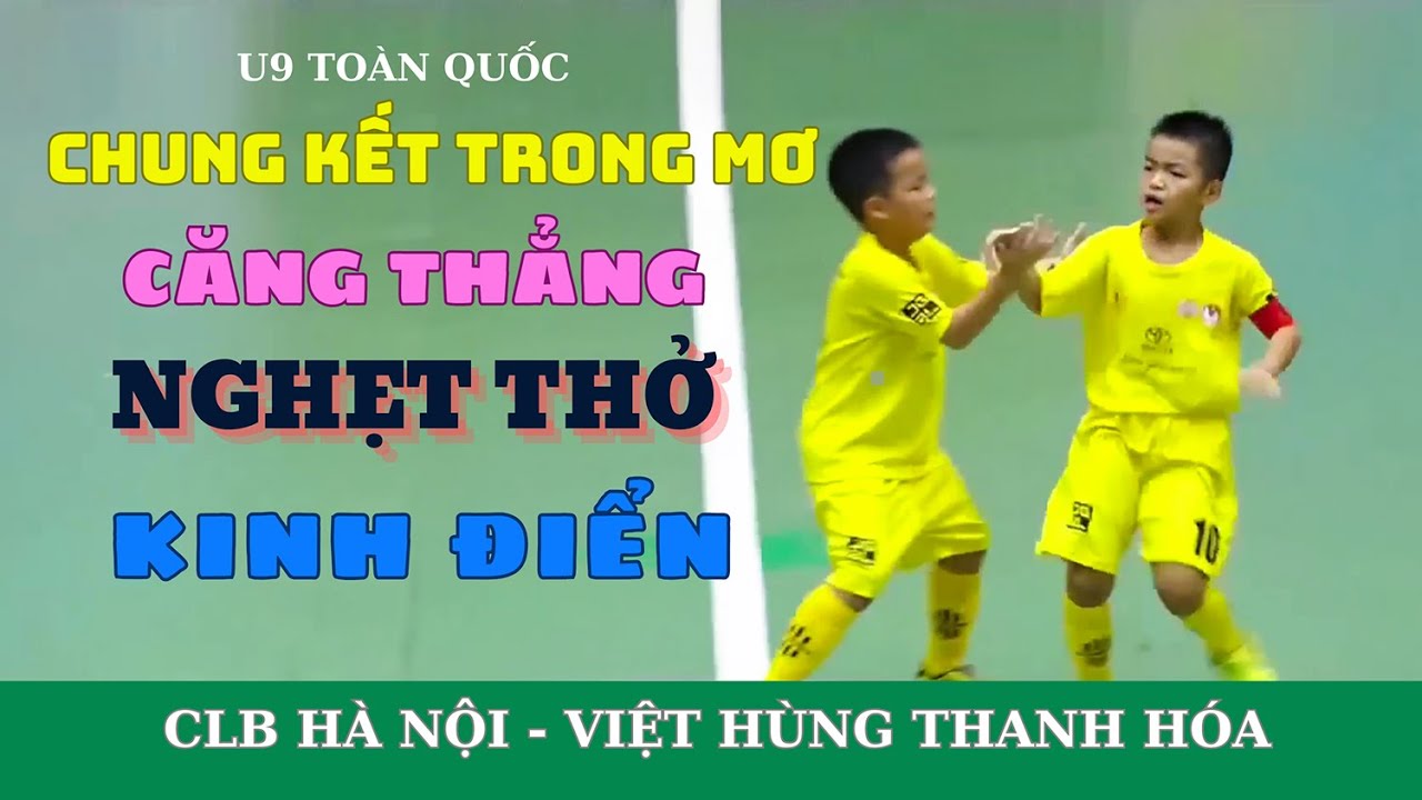 CHUNG KẾT U9 TOÀN QUỐC: CLB HÀ NỘI - THANH HÓA / CHUNG KẾT NGHẸT THỞ VÀ KỊCH TÍNH / VFF