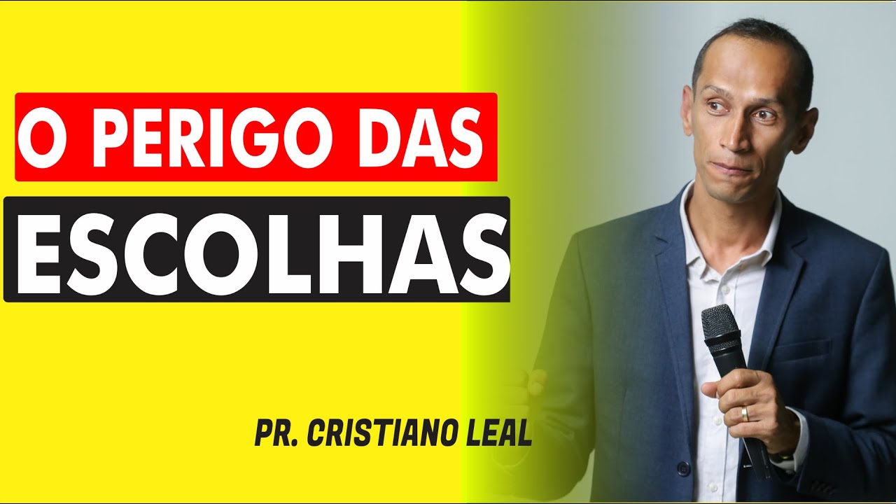 O PERIGO DAS ESCOLHAS - PREGAÇÃO INÉDITA