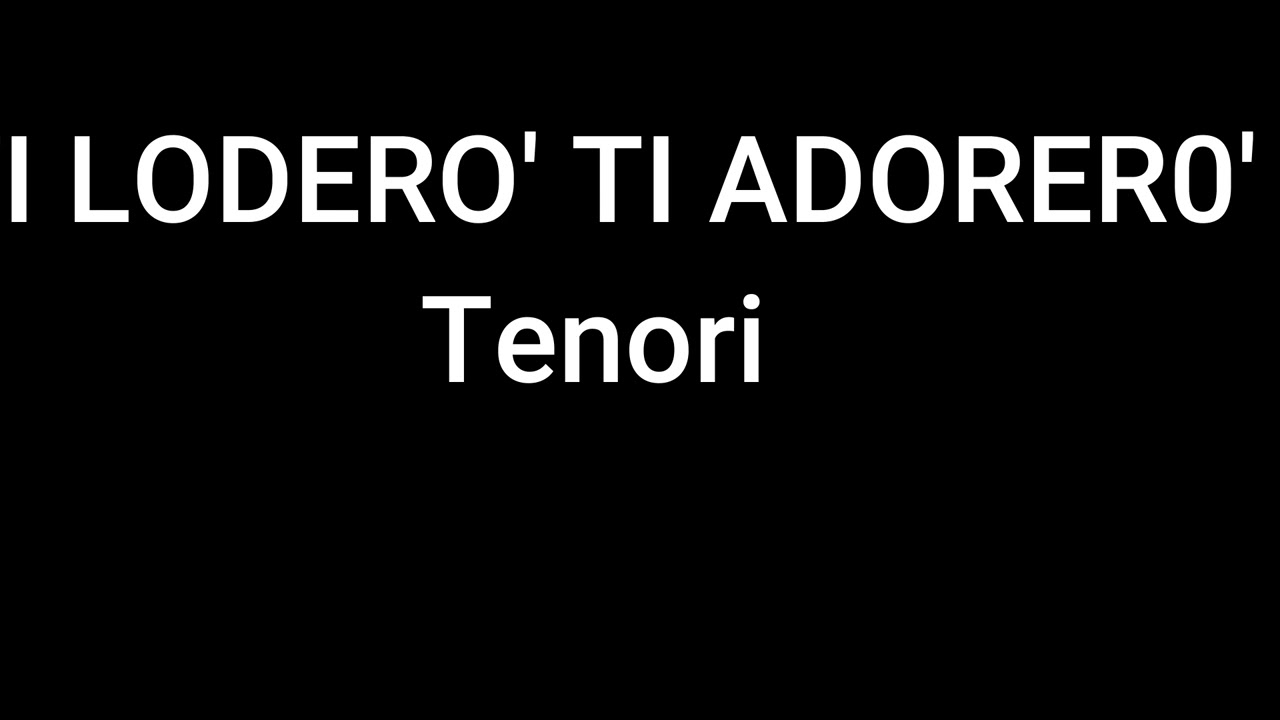 TI LODER0' TI ADORERO' TENORI