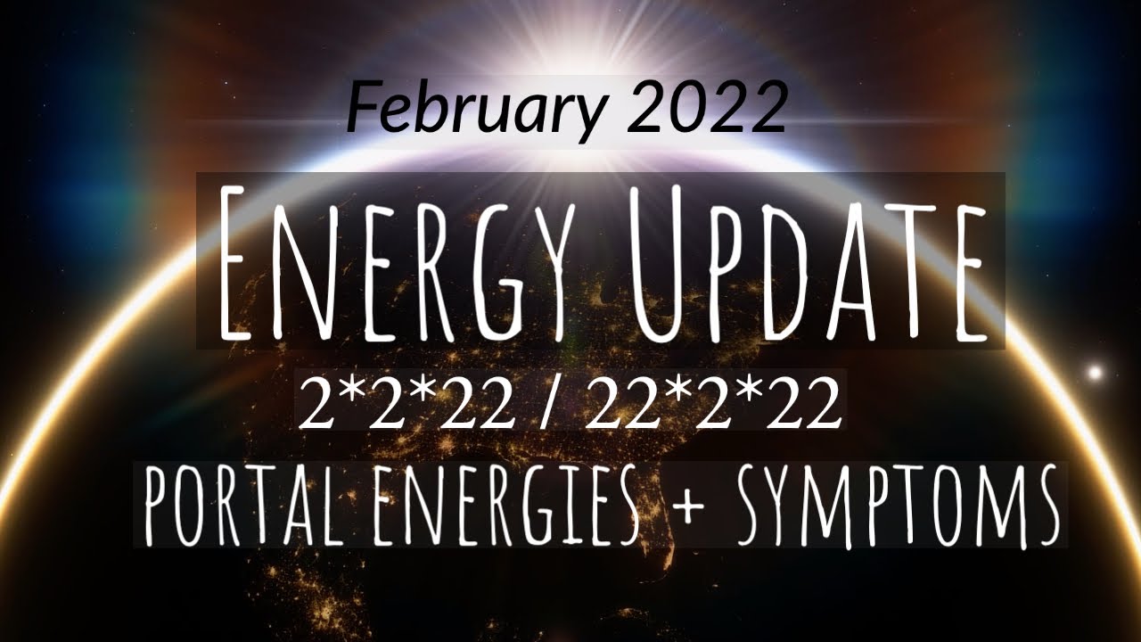 ENERGY UPDATE FEBRUARY 2022: 2/2/22 & 22/2/22 HIGH PORTAL ENERGIES! + PHYSICAL ASCENSION SYMPTOMS