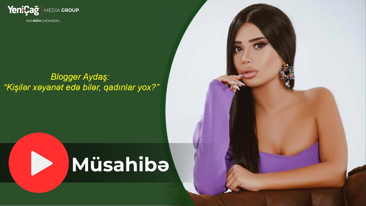 Blogger Aydaş: “Kişilər xəyanət edə bilər, qadınlar yox?” - VİDEOMÜSAHİBƏ