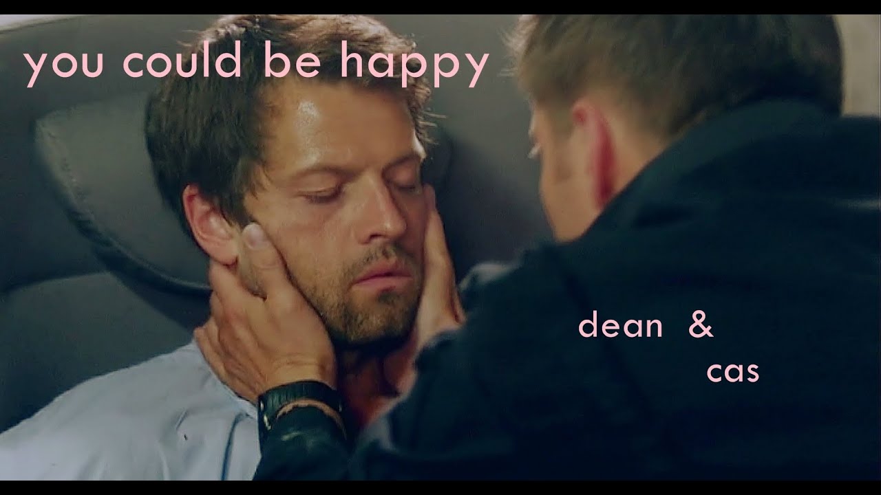 you could be happy | Dean&Cas