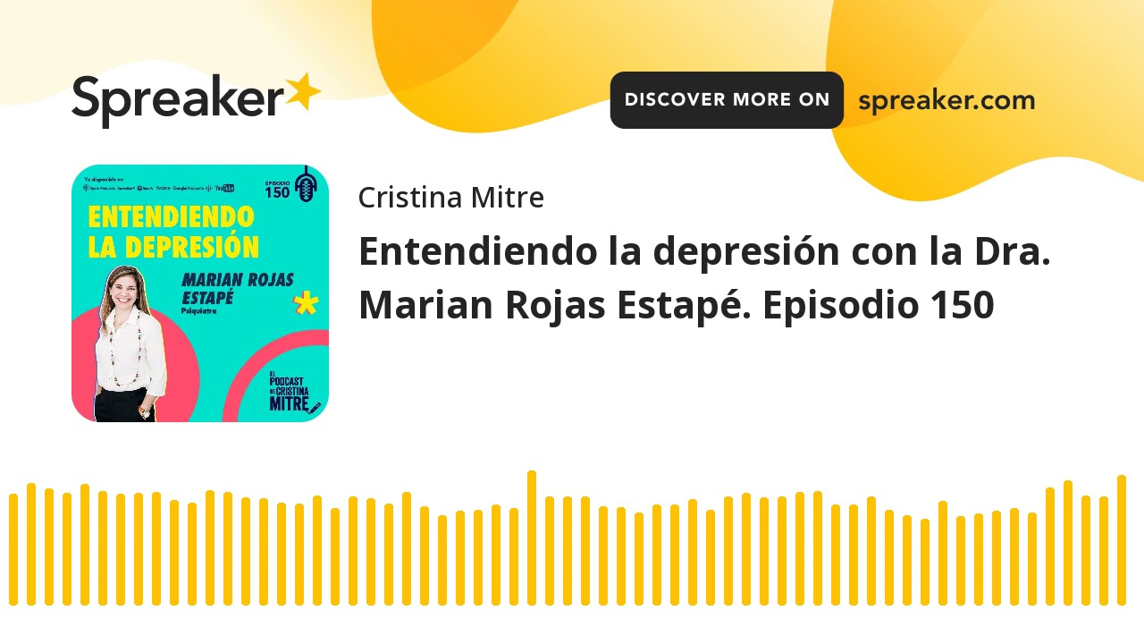 Entendiendo la depresión con la Dra. Marian Rojas Estapé. Episodio 150