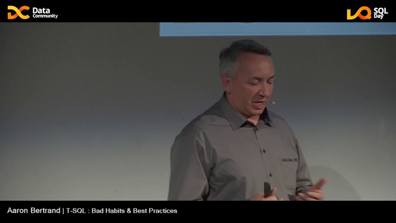 SQL Day 2019 | T-SQL : Bad Habits & Best Practices - Aaron Bertrand