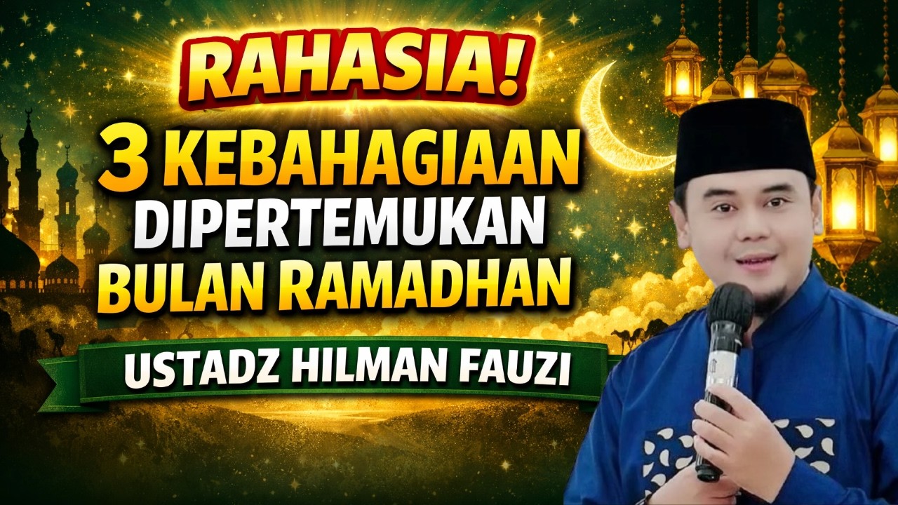 INILAH 3 KEBAHAGIAAN BERTEMU DENGAN BULAN RAMADHAN | USTADZ HILMAN FAUZI