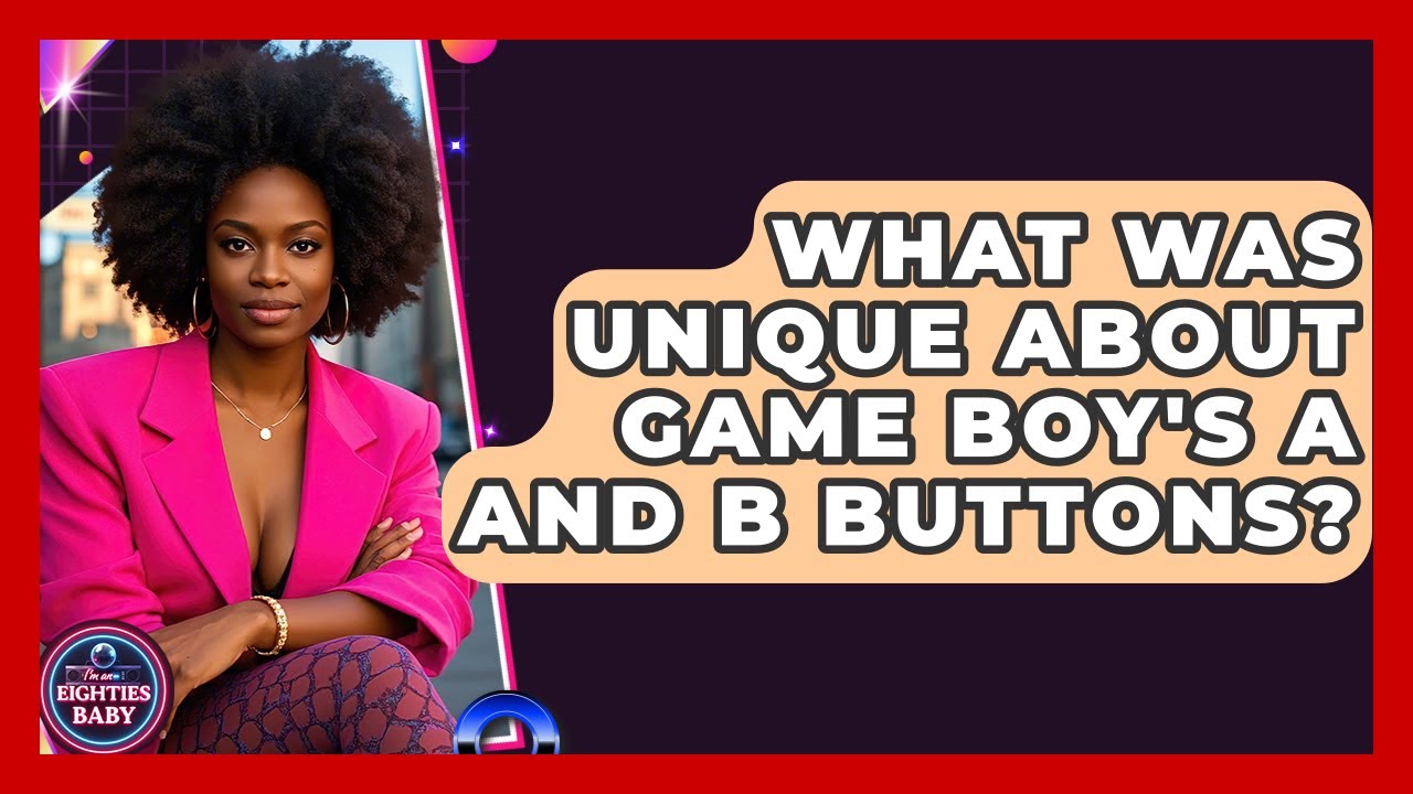 What Was Unique About Game Boy's A And B Buttons? - I'm an 80s Baby
