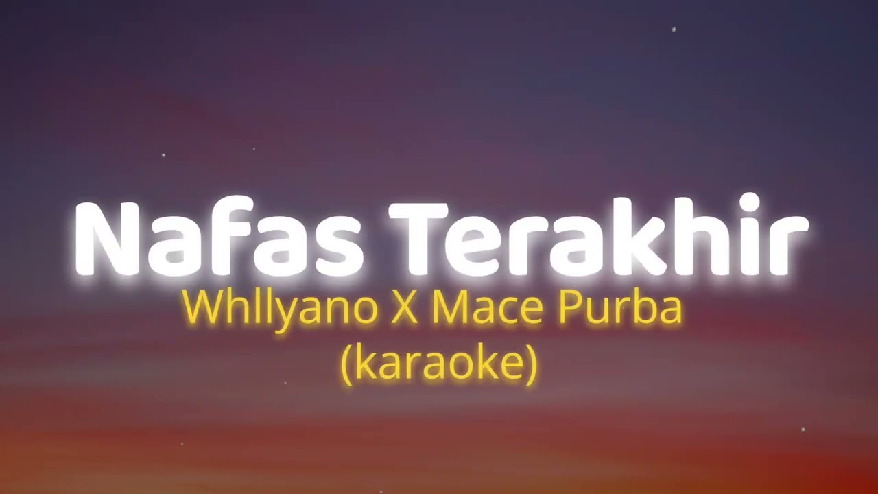 (Karaoke) Nafas Terakhir - Whllyano X Mace Purba