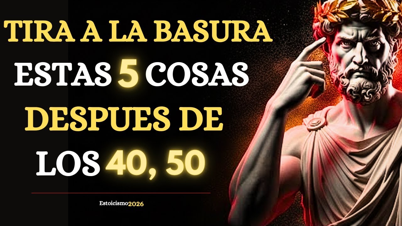 QUITA estas 5 Cosas de tu VIDA para SER FELIZ Después de los 40, 50... | 6 Lecciones de Estoicismo