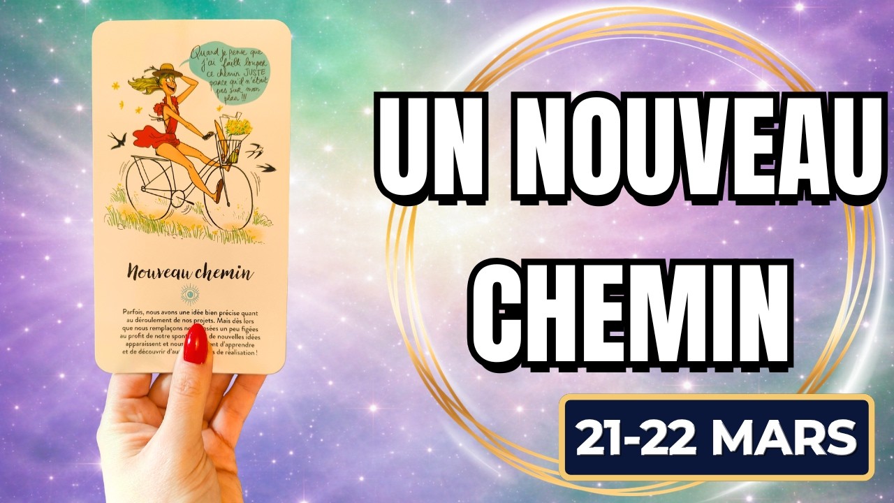 WEEK-END 21-22 MARS 2026 💎 UN NOUVEAU CHEMIN S’OUVRE